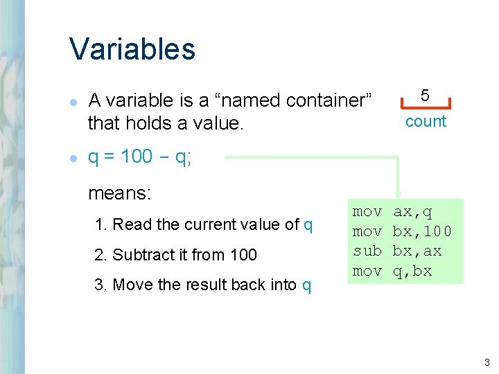 Variables l l A variable is a “named container” that holds a value. 5 Variables l l A variable is a “named container” that holds a value. 5