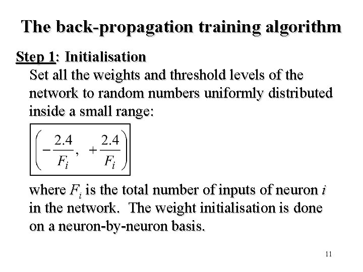 The back-propagation training algorithm Step 1: Initialisation Set all the weights and threshold levels