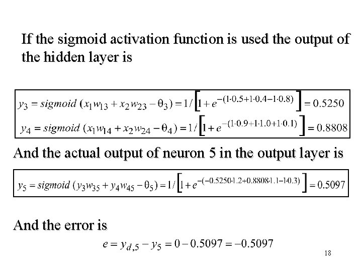 If the sigmoid activation function is used the output of the hidden layer is