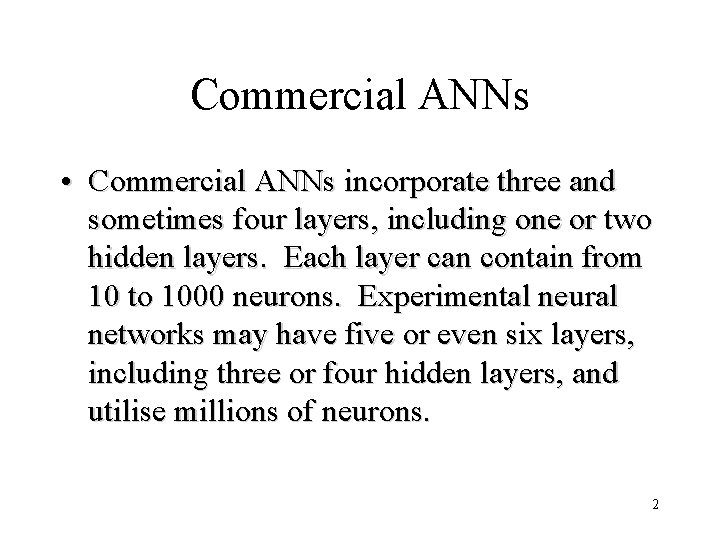 Commercial ANNs • Commercial ANNs incorporate three and sometimes four layers, including one or