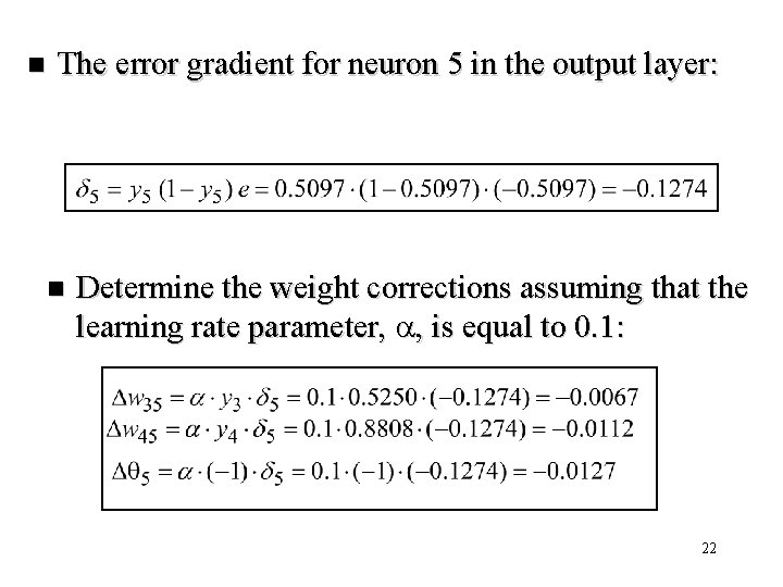 n The error gradient for neuron 5 in the output layer: n Determine the