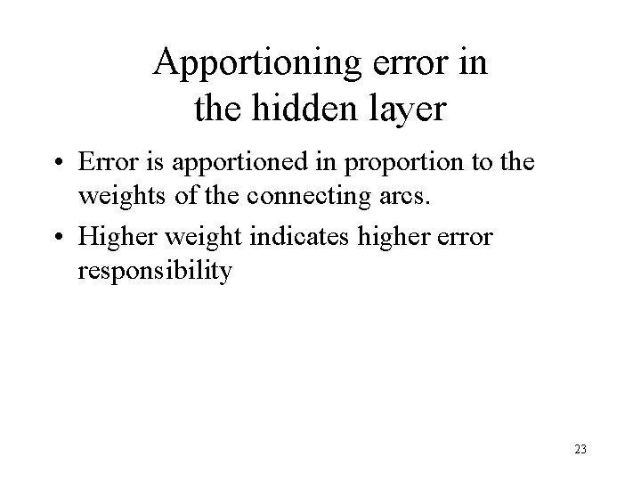 Apportioning error in the hidden layer • Error is apportioned in proportion to the