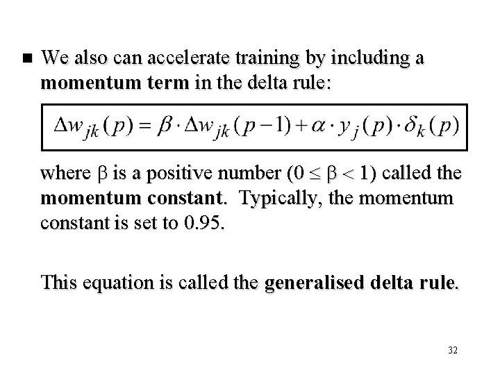 n We also can accelerate training by including a momentum term in the delta