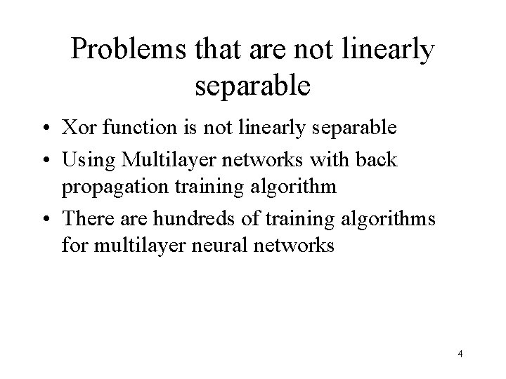 Problems that are not linearly separable • Xor function is not linearly separable •