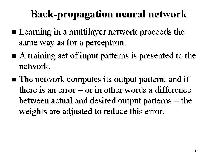 Back-propagation neural network Learning in a multilayer network proceeds the same way as for