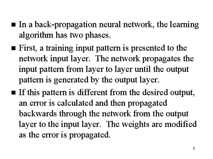 In a back-propagation neural network, the learning algorithm has two phases. n First, a