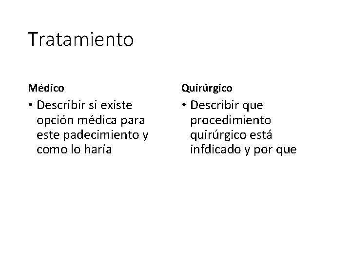 Tratamiento Médico Quirúrgico • Describir si existe opción médica para este padecimiento y como