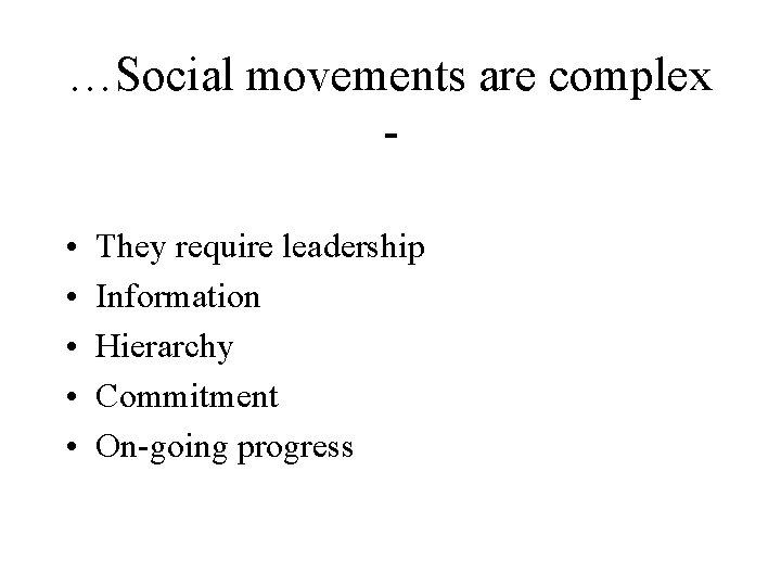 …Social movements are complex • • • They require leadership Information Hierarchy Commitment On-going …Social movements are complex • • • They require leadership Information Hierarchy Commitment On-going
