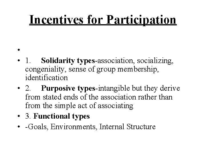 Incentives for Participation • • 1. Solidarity types-association, socializing, congeniality, sense of group membership, Incentives for Participation • • 1. Solidarity types-association, socializing, congeniality, sense of group membership,