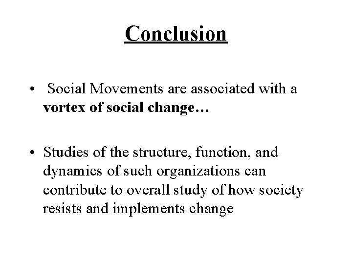 Conclusion • Social Movements are associated with a vortex of social change… • Studies Conclusion • Social Movements are associated with a vortex of social change… • Studies