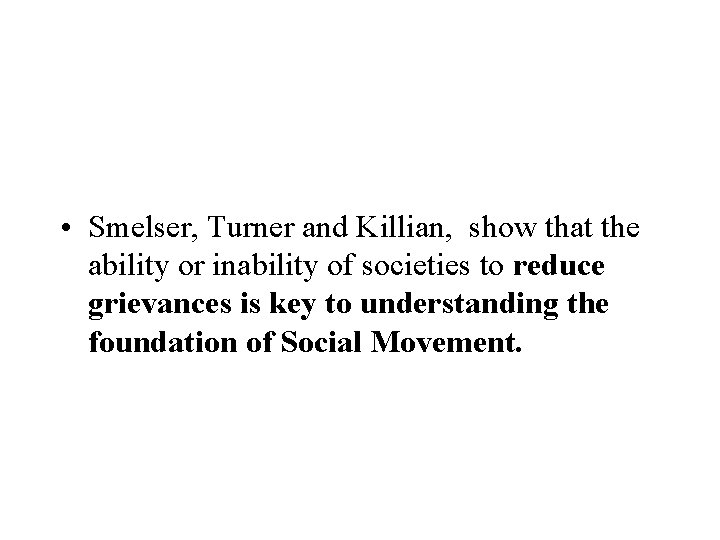 • Smelser, Turner and Killian, show that the ability or inability of societies • Smelser, Turner and Killian, show that the ability or inability of societies