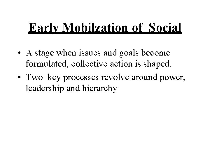 Early Mobilzation of Social • A stage when issues and goals become formulated, collective Early Mobilzation of Social • A stage when issues and goals become formulated, collective