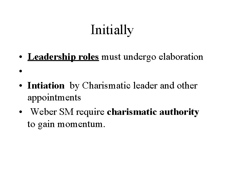 Initially • Leadership roles must undergo elaboration • • Intiation by Charismatic leader and Initially • Leadership roles must undergo elaboration • • Intiation by Charismatic leader and