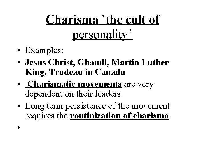 Charisma `the cult of personality’ • Examples: • Jesus Christ, Ghandi, Martin Luther King, Charisma `the cult of personality’ • Examples: • Jesus Christ, Ghandi, Martin Luther King,