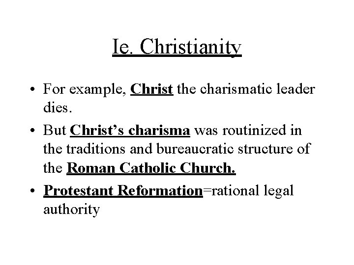 Ie. Christianity • For example, Christ the charismatic leader dies. • But Christ’s charisma Ie. Christianity • For example, Christ the charismatic leader dies. • But Christ’s charisma