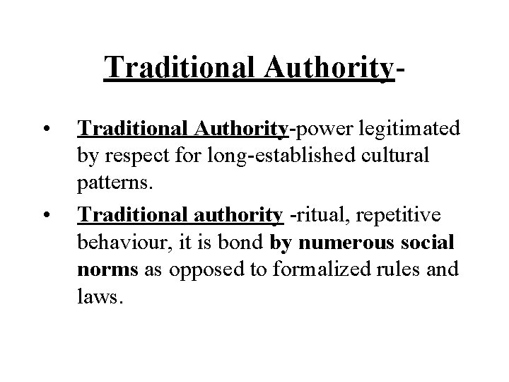Traditional Authority • • Traditional Authority-power legitimated by respect for long-established cultural patterns. Traditional Traditional Authority • • Traditional Authority-power legitimated by respect for long-established cultural patterns. Traditional
