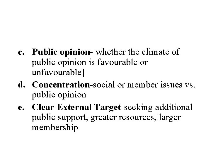 c. Public opinion- whether the climate of public opinion is favourable or unfavourable] d.