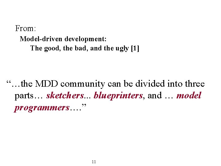 From: Model-driven development: The good, the bad, and the ugly [1] “…the MDD community