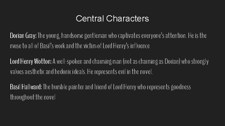 Central Characters Dorian Gray: The young, handsome gentleman who captivates everyone’s attention. He is