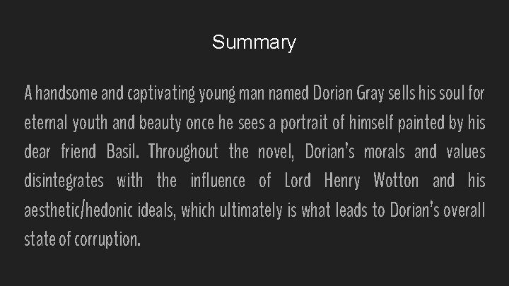 Summary A handsome and captivating young man named Dorian Gray sells his soul for