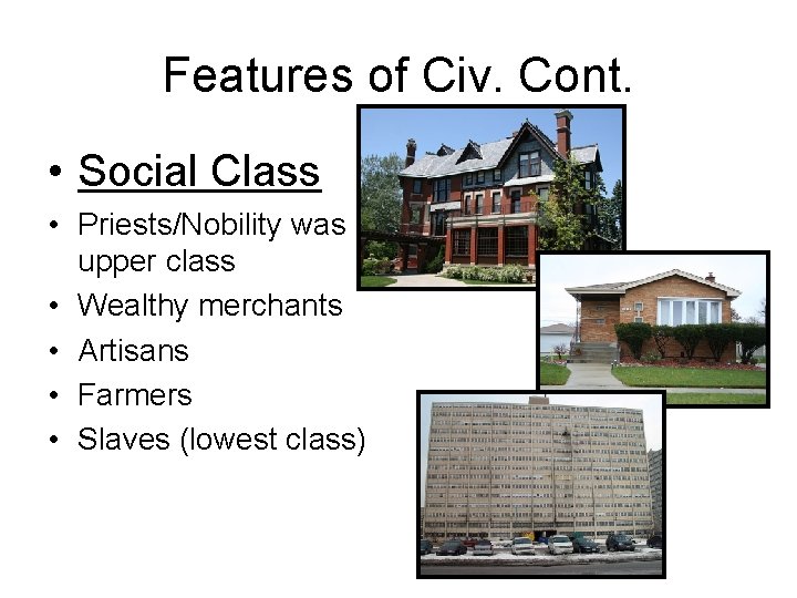 Features of Civ. Cont. • Social Class • Priests/Nobility was upper class • Wealthy