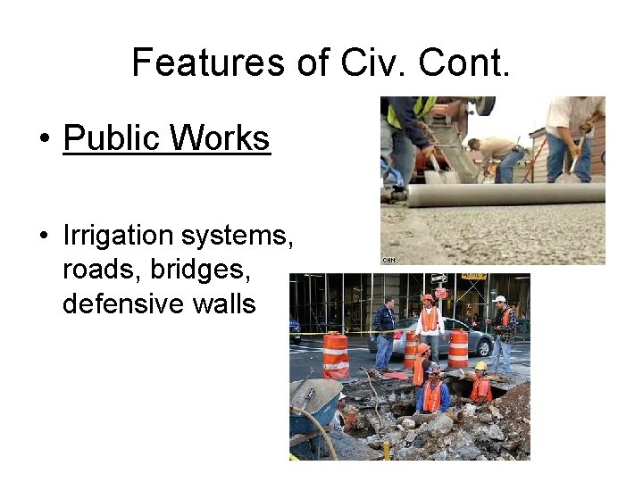 Features of Civ. Cont. • Public Works • Irrigation systems, roads, bridges, defensive walls