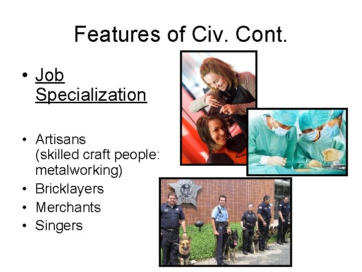 Features of Civ. Cont. • Job Specialization • Artisans (skilled craft people: metalworking) •