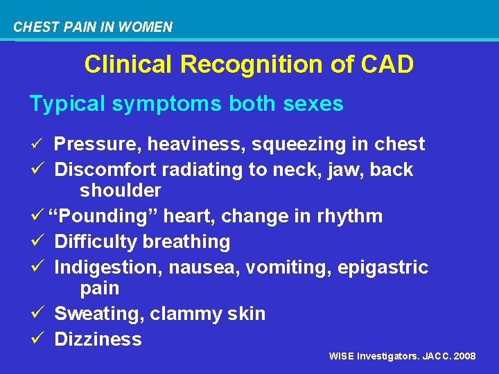 CHEST PAIN IN WOMEN Clinical Recognition of CAD Typical symptoms both sexes ü Pressure,