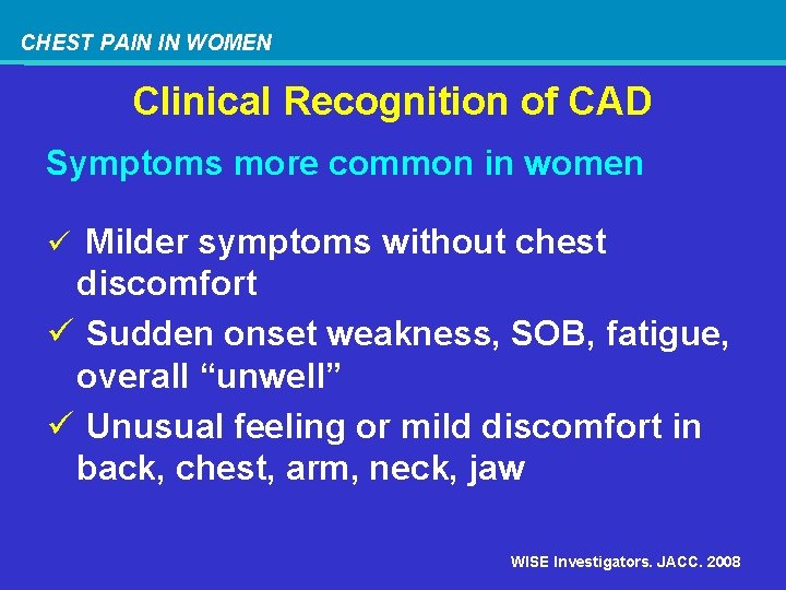 CHEST PAIN IN WOMEN Clinical Recognition of CAD Symptoms more common in women ü
