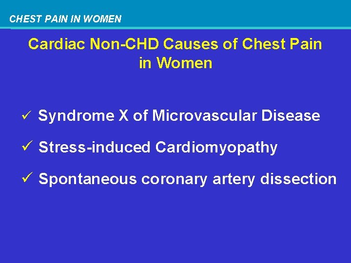 CHEST PAIN IN WOMEN Cardiac Non-CHD Causes of Chest Pain in Women ü Syndrome