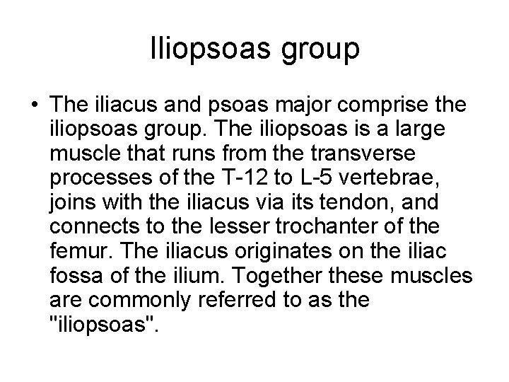 Iliopsoas group • The iliacus and psoas major comprise the iliopsoas group. The iliopsoas