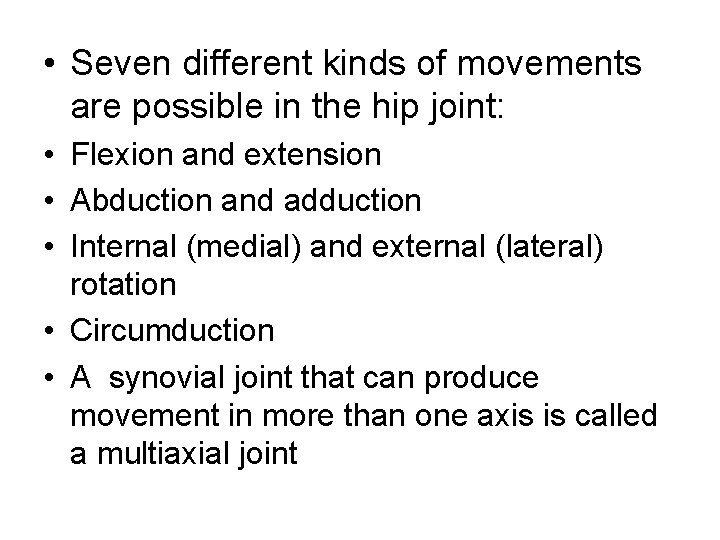  • Seven different kinds of movements are possible in the hip joint: •