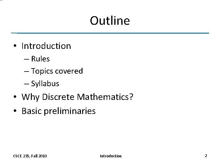 Outline • Introduction – Rules – Topics covered – Syllabus • Why Discrete Mathematics?