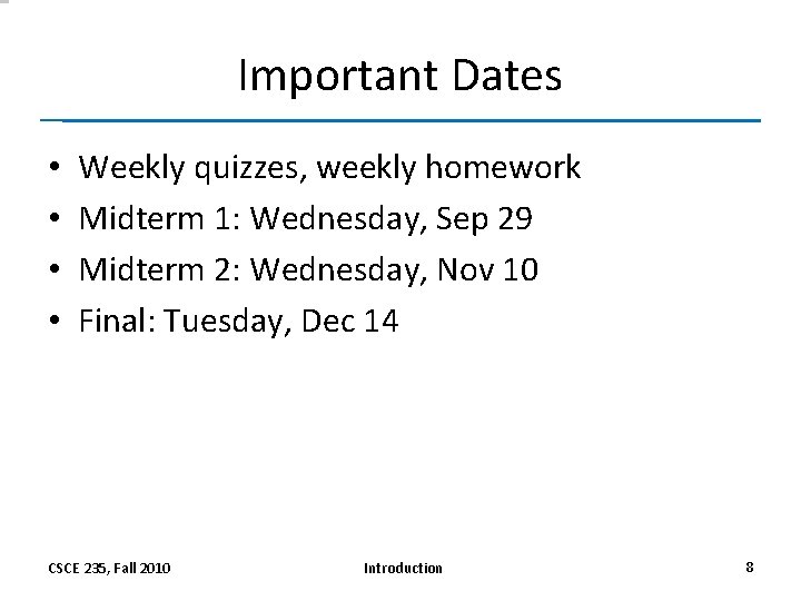 Important Dates • • Weekly quizzes, weekly homework Midterm 1: Wednesday, Sep 29 Midterm