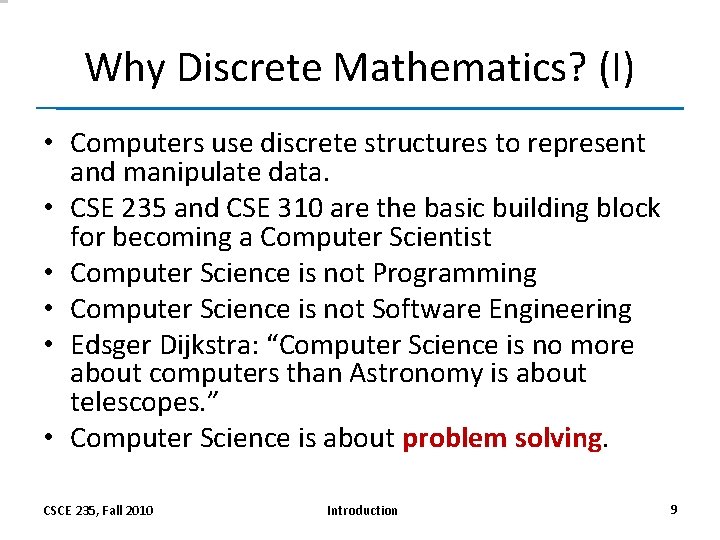 Why Discrete Mathematics? (I) • Computers use discrete structures to represent and manipulate data.