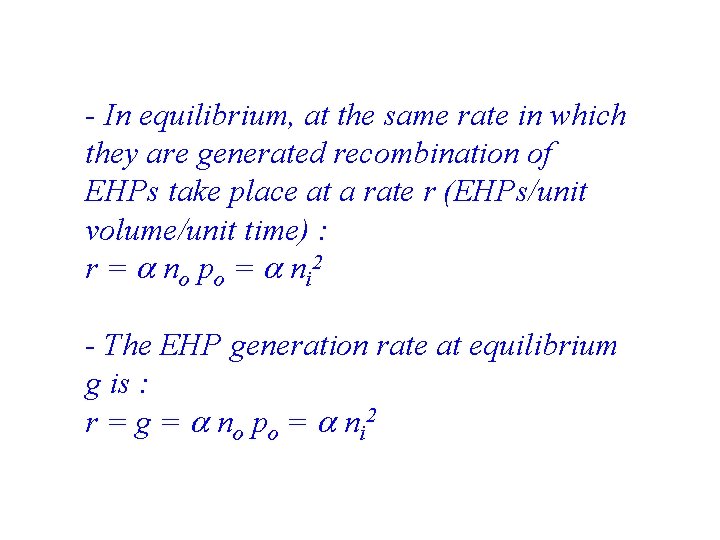 - In equilibrium, at the same rate in which they are generated recombination of