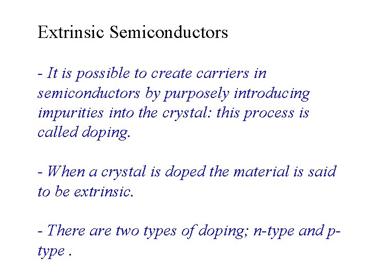 Extrinsic Semiconductors - It is possible to create carriers in semiconductors by purposely introducing