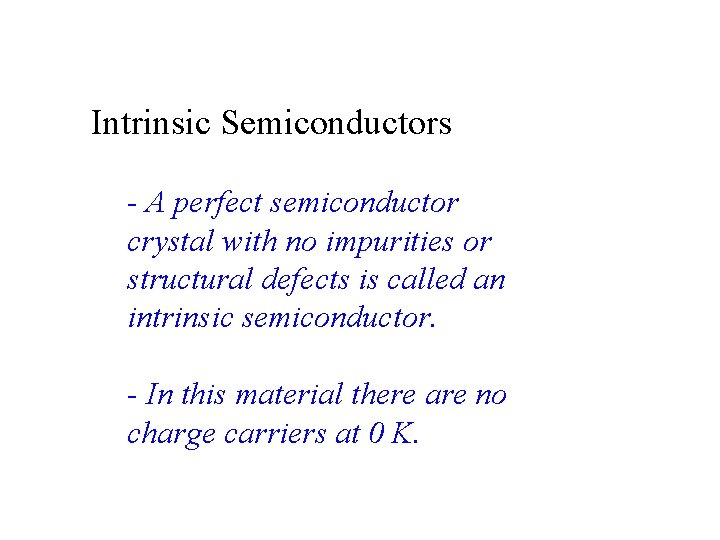 Intrinsic Semiconductors - A perfect semiconductor crystal with no impurities or structural defects is