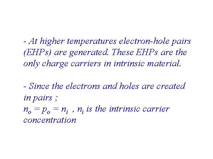 - At higher temperatures electron-hole pairs (EHPs) are generated. These EHPs are the only