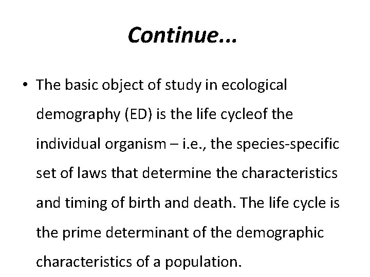 Continue. . . • The basic object of study in ecological demography (ED) is