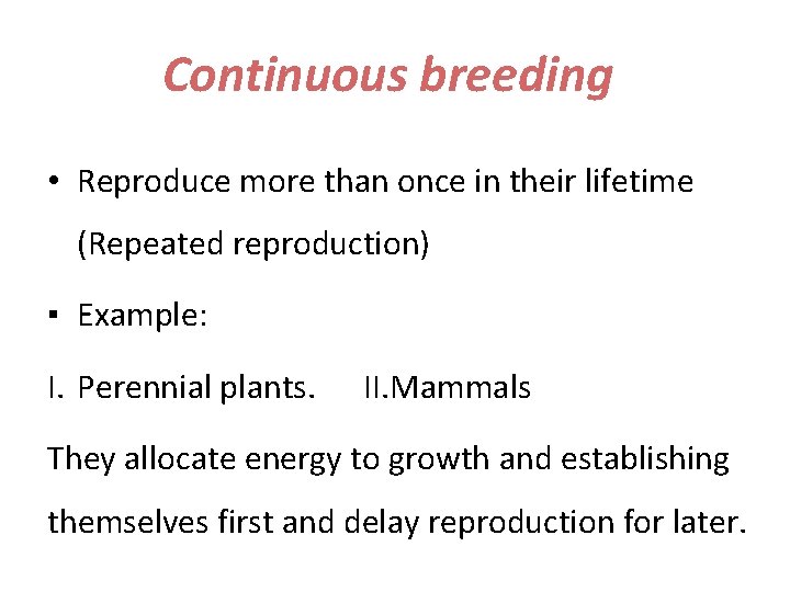 Continuous breeding • Reproduce more than once in their lifetime (Repeated reproduction) ▪ Example: