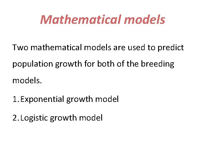 Mathematical models Two mathematical models are used to predict population growth for both of