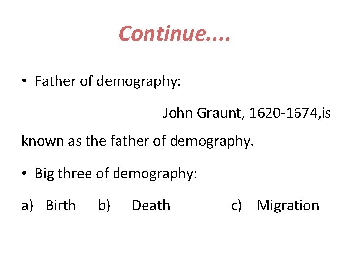 Continue. . • Father of demography: John Graunt, 1620 -1674, is known as the