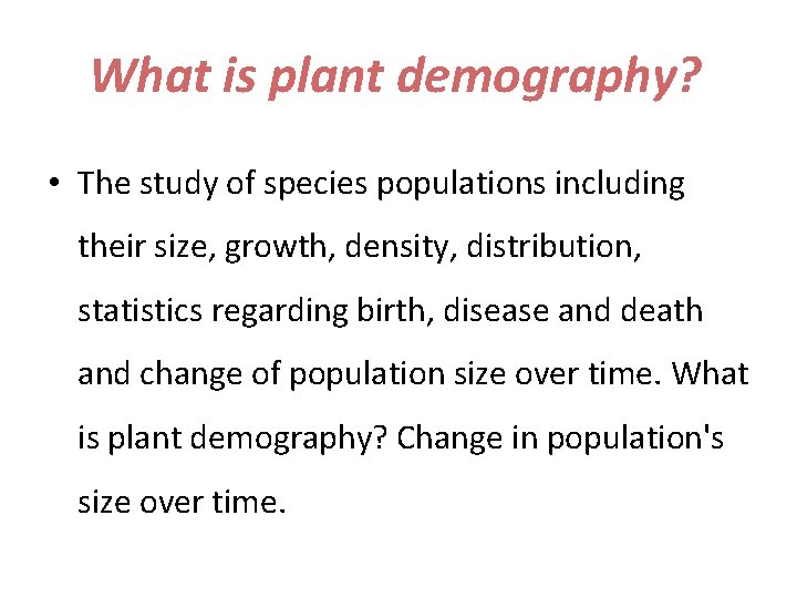 What is plant demography? • The study of species populations including their size, growth,