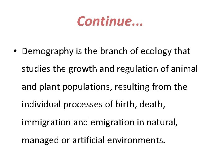 Continue. . . • Demography is the branch of ecology that studies the growth