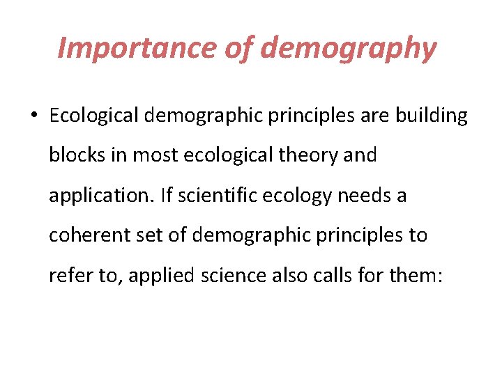 Importance of demography • Ecological demographic principles are building blocks in most ecological theory