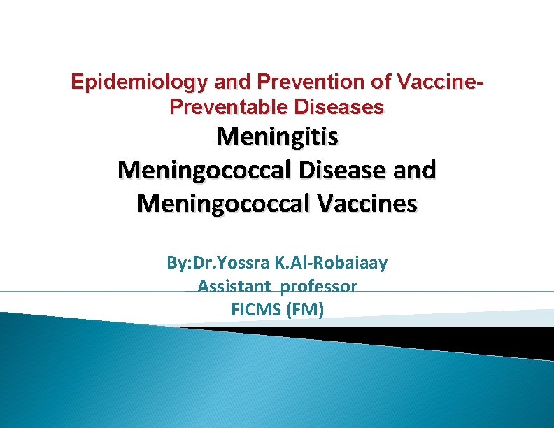 Epidemiology and Prevention of Vaccine. Preventable Diseases Meningitis Meningococcal Disease and Meningococcal Vaccines By: