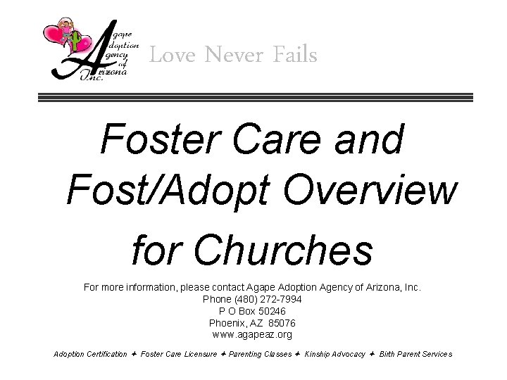 Love Never Fails Foster Care and Fost/Adopt Overview for Churches For more information, please