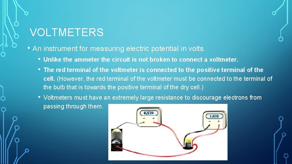 VOLTMETERS • An instrument for measuring electric potential in volts. • • Unlike the