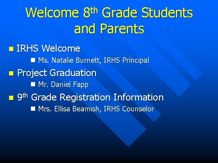 th 8 Welcome Grade Students and Parents n IRHS Welcome n Ms. Natalie Burnett,